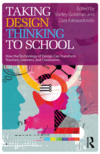 Goldman S. (ed.), Kabayadondo Z. (ed.)  TAKING DESIGN THINKING TO SCHOOL. How the Technology of Design Can Transform Teachers, Learners and Classrooms